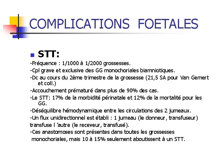 COMPLICATIONS FOETALES n STT: -Fréquence : 1/1000 à 1/2000 grossesses. -Cpl grave et exclusive