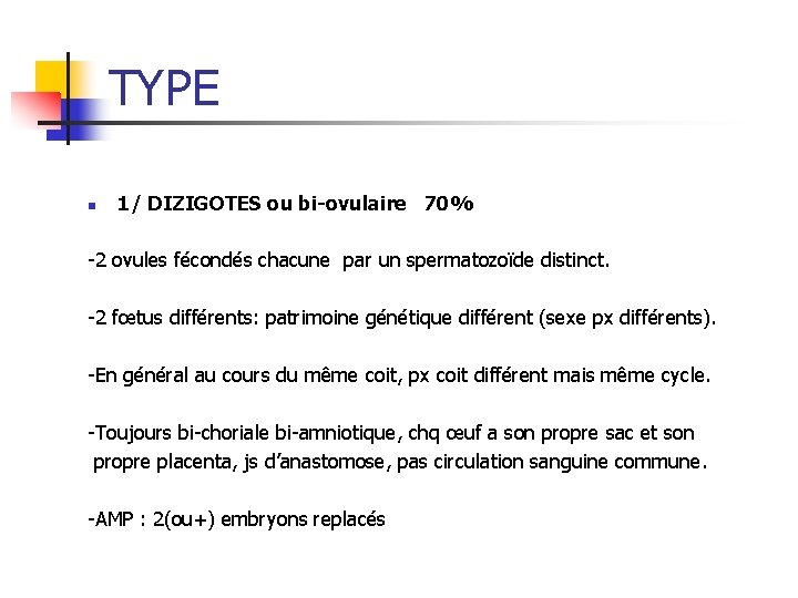 TYPE n 1/ DIZIGOTES ou bi-ovulaire 70% -2 ovules fécondés chacune par un spermatozoïde