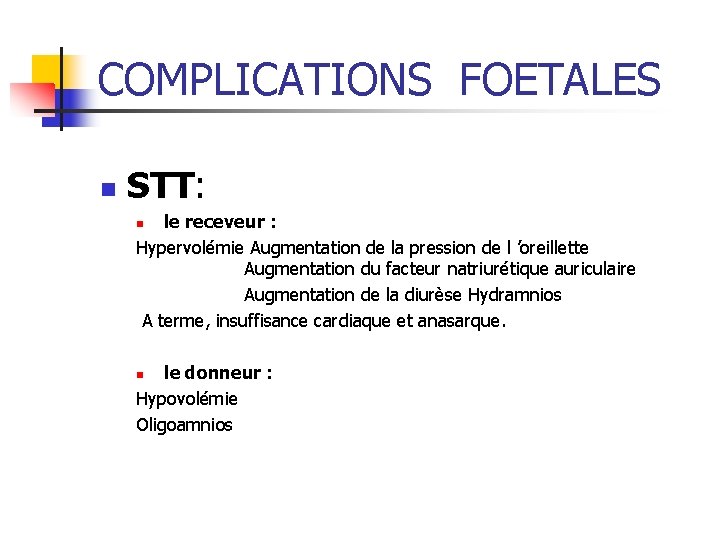 COMPLICATIONS FOETALES n STT: le receveur : Hypervolémie Augmentation de la pression de l