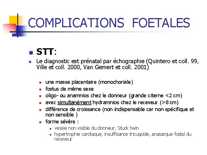 COMPLICATIONS FOETALES n n STT: Le diagnostic est prénatal par échographie (Quintero et coll.