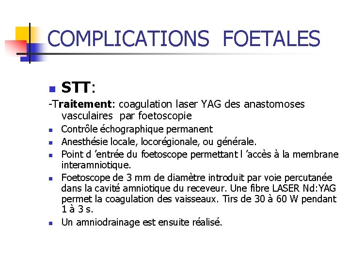 COMPLICATIONS FOETALES n STT: -Traitement: coagulation laser YAG des anastomoses vasculaires par foetoscopie n