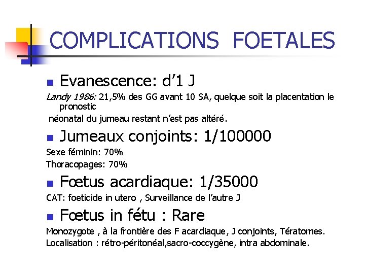 COMPLICATIONS FOETALES Evanescence: d’ 1 J n Landy 1986: 21, 5% des GG avant