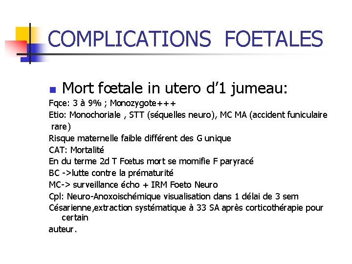 COMPLICATIONS FOETALES n Mort fœtale in utero d’ 1 jumeau: Fqce: 3 à 9%