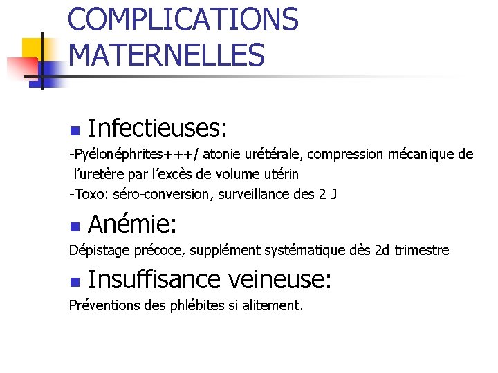 COMPLICATIONS MATERNELLES n Infectieuses: -Pyélonéphrites+++/ atonie urétérale, compression mécanique de l’uretère par l’excès de