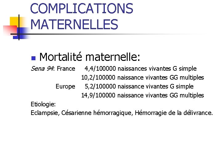 COMPLICATIONS MATERNELLES Mortalité maternelle: n Sena 94: France 4, 4/100000 naissances vivantes G simple