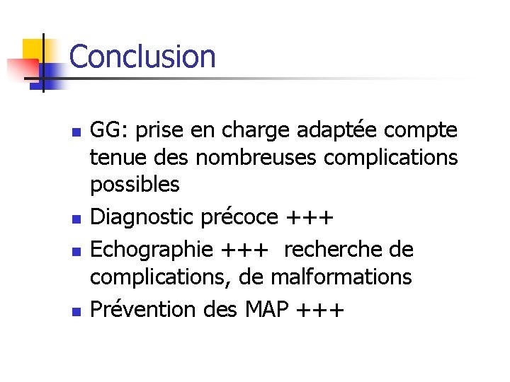 Conclusion n n GG: prise en charge adaptée compte tenue des nombreuses complications possibles