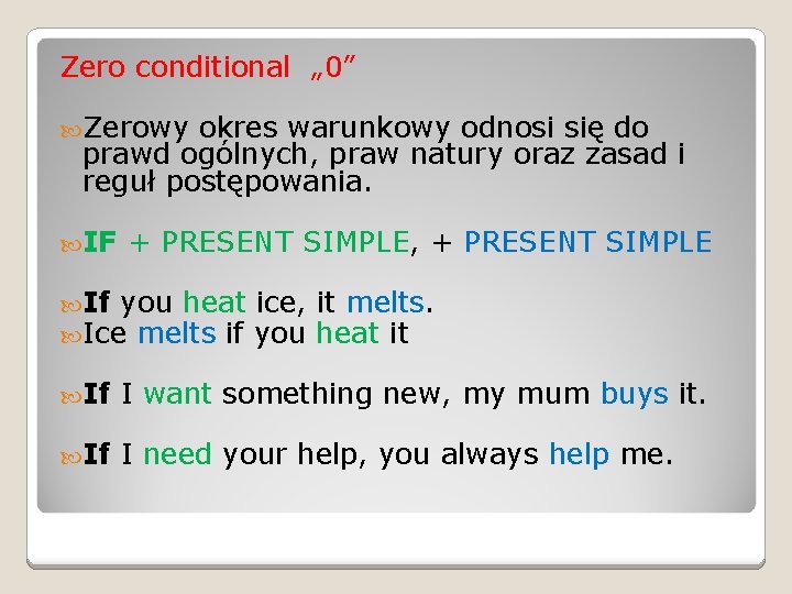 Zero conditional „ 0” Zerowy okres warunkowy odnosi się do prawd ogólnych, praw natury