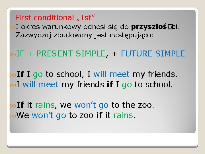  First conditional „ 1 st” I okres warunkowy odnosi się do przyszłoś�ci. Zazwyczaj