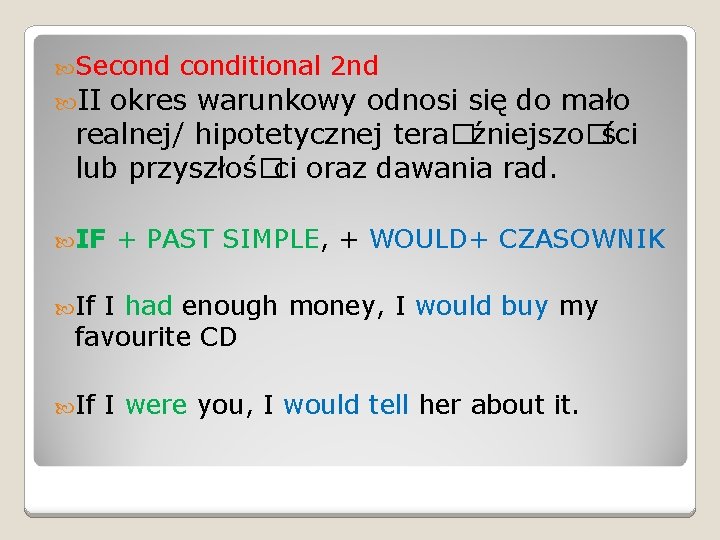  Seconditional 2 nd II okres warunkowy odnosi się do mało realnej/ hipotetycznej tera�źniejszo�ści