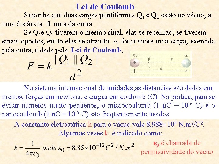 Lei de Coulomb Suponha que duas cargas puntiformes Q 1 e Q 2 estão