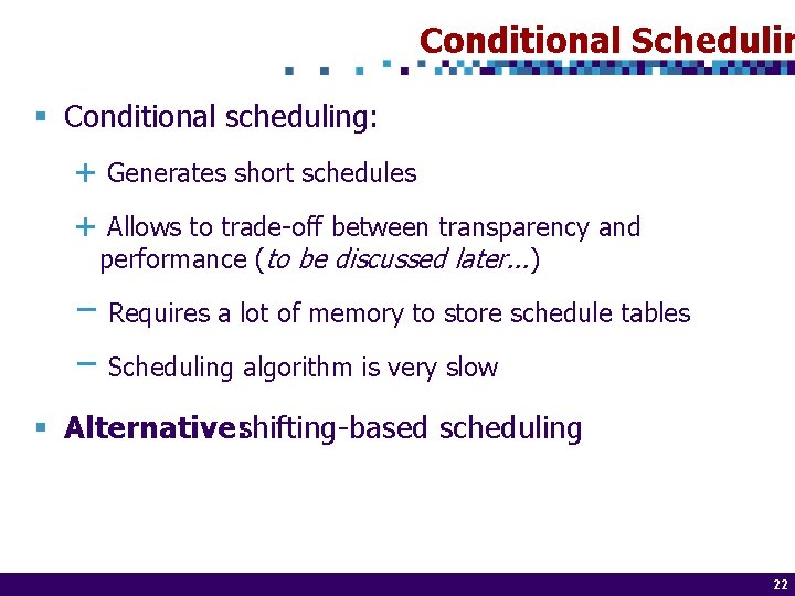 Conditional Schedulin § Conditional scheduling: É Generates short schedules É Allows to trade-off between