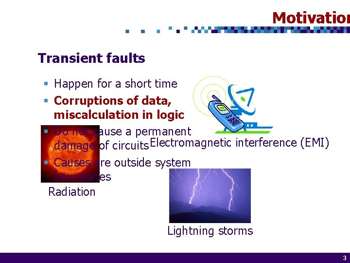 Motivation Transient faults § Happen for a short time § Corruptions of data, miscalculation