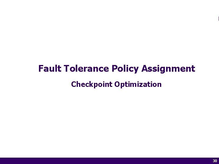 Fault Tolerance Policy Assignment Checkpoint Optimization 30 of 1430 