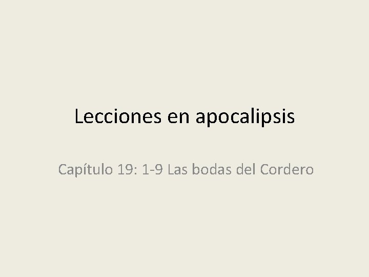 Lecciones en apocalipsis Capítulo 19: 1 -9 Las bodas del Cordero 
