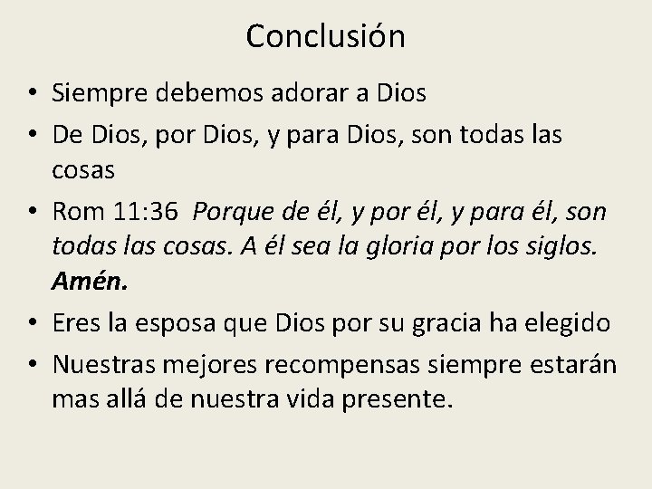 Conclusión • Siempre debemos adorar a Dios • De Dios, por Dios, y para