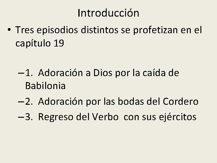 Introducción • Tres episodios distintos se profetizan en el capítulo 19 – 1. Adoración