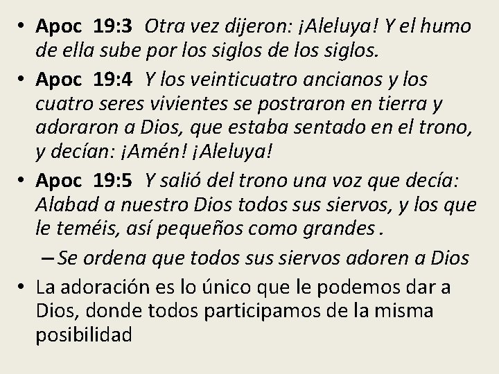  • Apoc 19: 3 Otra vez dijeron: ¡Aleluya! Y el humo de ella