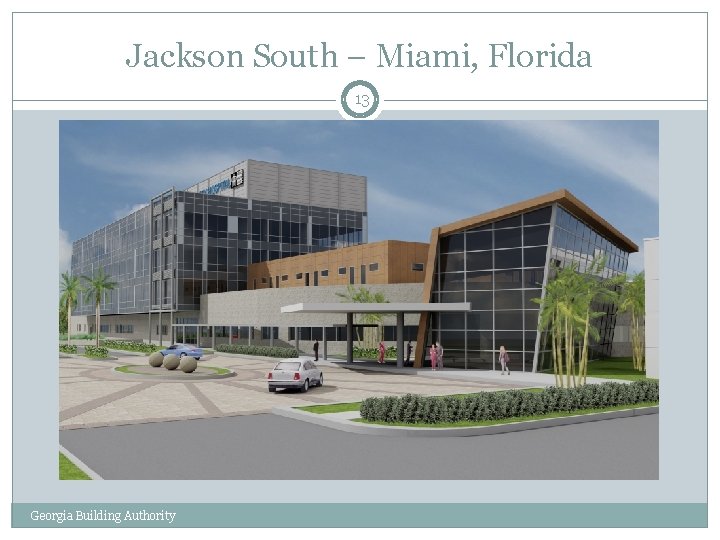 Jackson South – Miami, Florida 13 Georgia Building Authority 