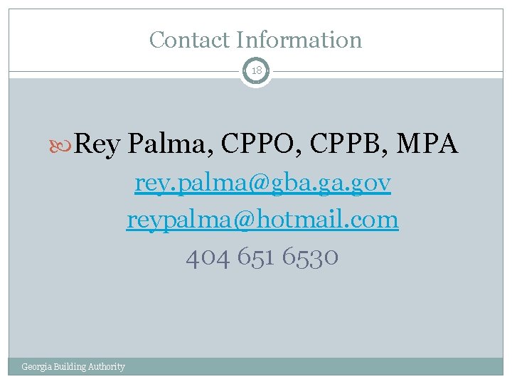 Contact Information 18 Rey Palma, CPPO, CPPB, MPA rey. palma@gba. gov reypalma@hotmail. com 404