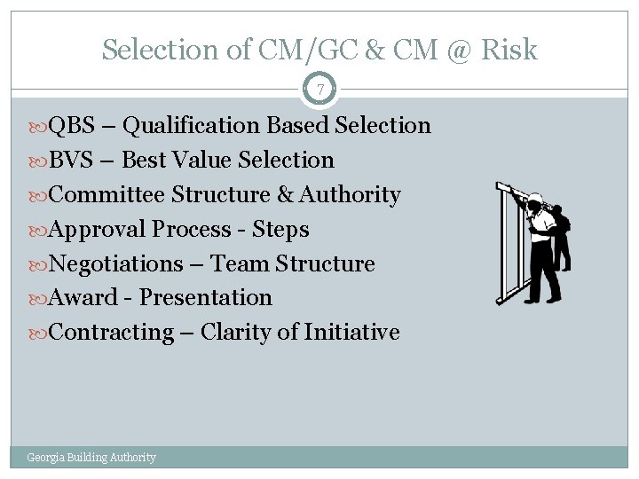 Selection of CM/GC & CM @ Risk 7 QBS – Qualification Based Selection BVS