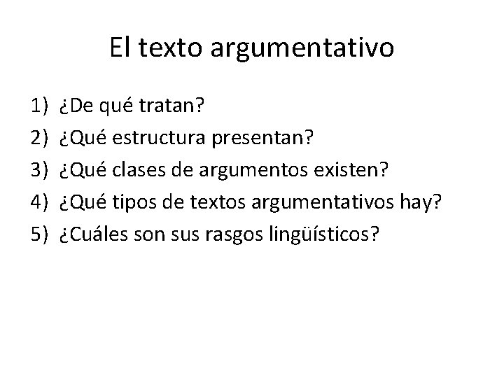 El texto argumentativo 1) 2) 3) 4) 5) ¿De qué tratan? ¿Qué estructura presentan?