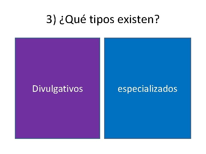 3) ¿Qué tipos existen? Divulgativos especializados 3) ¿Qué tipos existen? Divulgativos especializados