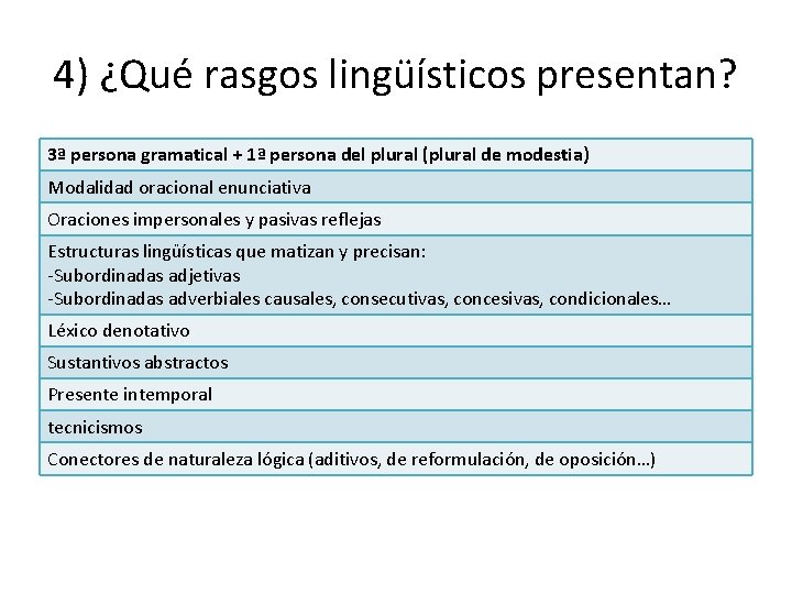 4) ¿Qué rasgos lingüísticos presentan? 3ª persona gramatical + 1ª persona del plural (plural 4) ¿Qué rasgos lingüísticos presentan? 3ª persona gramatical + 1ª persona del plural (plural