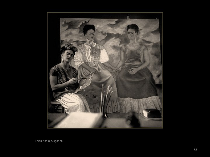 Frida Kahlo peignant. 33 