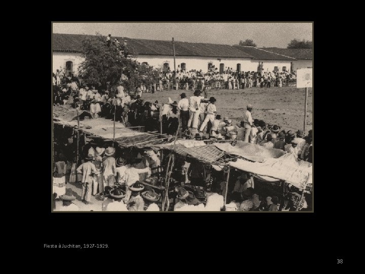 Fiesta à Juchitan, 1927 -1929. 38 