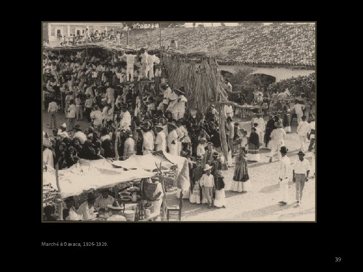 Marché à Oaxaca, 1926 -1929. 39 