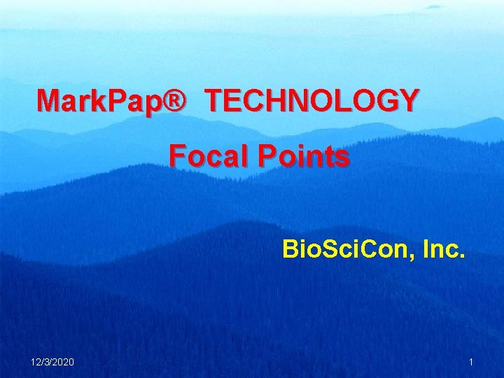 Mark. Pap® TECHNOLOGY Focal Points Bio. Sci. Con, Inc. 12/3/2020 1 