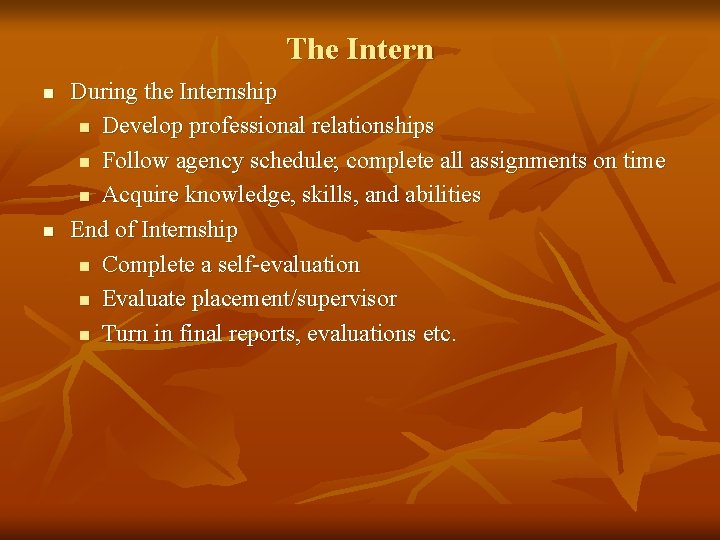 The Intern n n During the Internship n Develop professional relationships n Follow agency