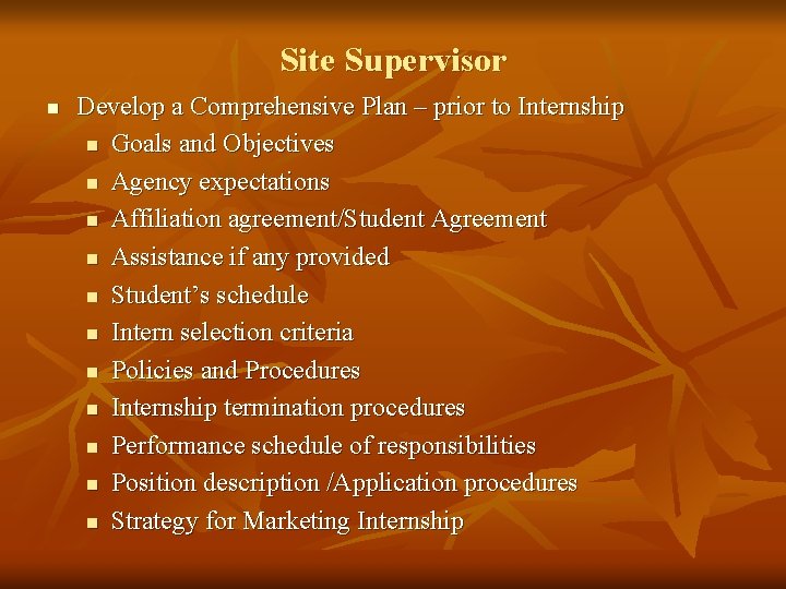 Site Supervisor n Develop a Comprehensive Plan – prior to Internship n Goals and