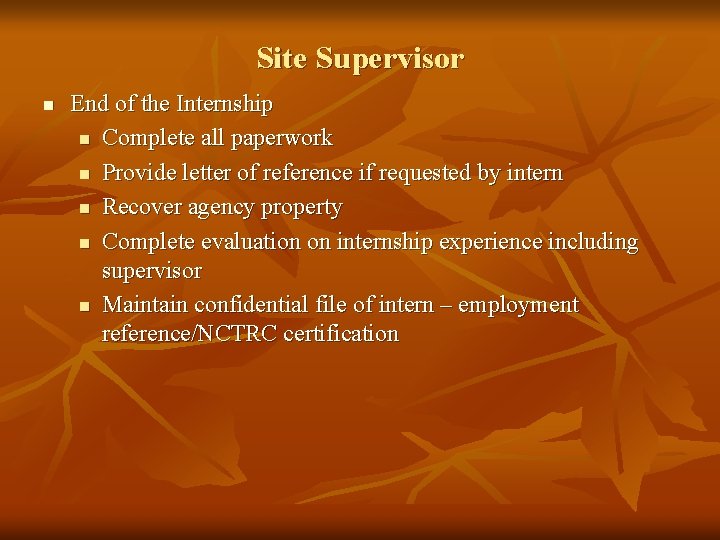 Site Supervisor n End of the Internship n Complete all paperwork n Provide letter