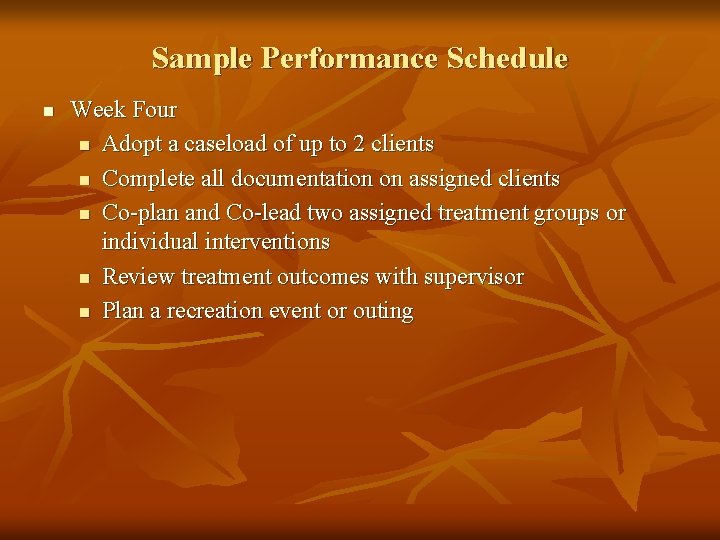 Sample Performance Schedule n Week Four n Adopt a caseload of up to 2