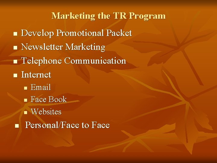 Marketing the TR Program n n Develop Promotional Packet Newsletter Marketing Telephone Communication Internet