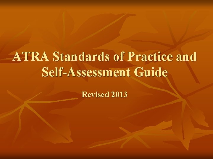 ATRA Standards of Practice and Self-Assessment Guide Revised 2013 