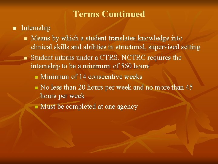 Terms Continued n Internship n Means by which a student translates knowledge into clinical