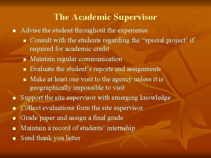 The Academic Supervisor n n n Advise the student throughout the experience n Consult