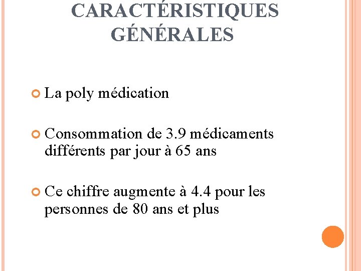 CARACTÉRISTIQUES GÉNÉRALES La poly médication Consommation de 3. 9 médicaments différents par jour à