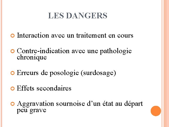 LES DANGERS Interaction avec un traitement en cours Contre-indication avec une pathologie chronique Erreurs