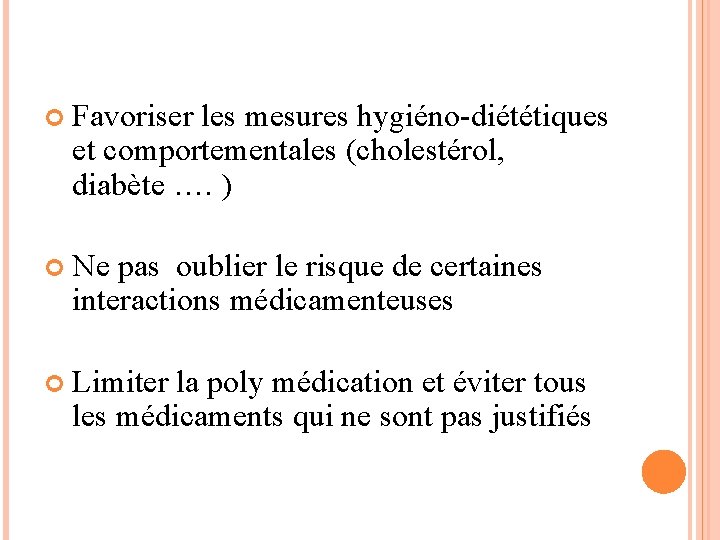  Favoriser les mesures hygiéno-diététiques et comportementales (cholestérol, diabète …. ) Ne pas oublier