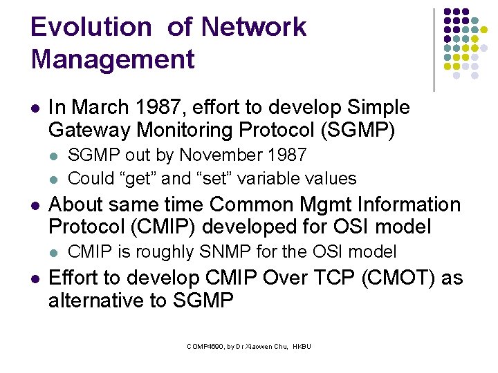 Evolution of Network Management l In March 1987, effort to develop Simple Gateway Monitoring