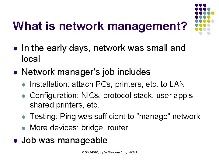 What is network management? l l In the early days, network was small and