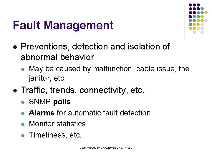 Fault Management l Preventions, detection and isolation of abnormal behavior l l May be