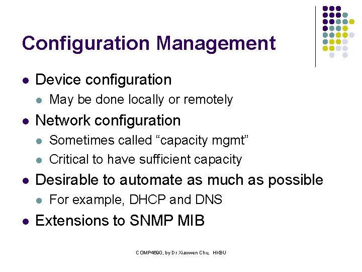 Configuration Management l Device configuration l l Network configuration l l l Sometimes called