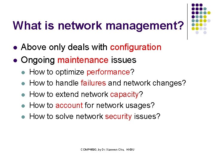 What is network management? l l Above only deals with configuration Ongoing maintenance issues