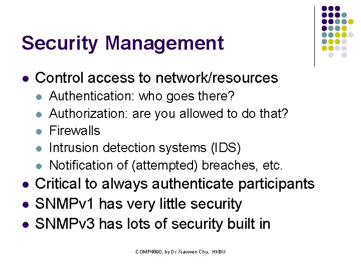 Security Management l Control access to network/resources l l l l Authentication: who goes