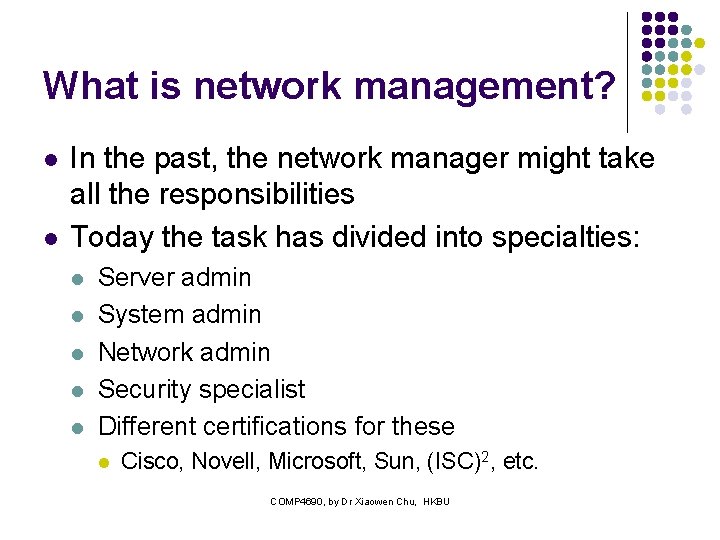 What is network management? l l In the past, the network manager might take