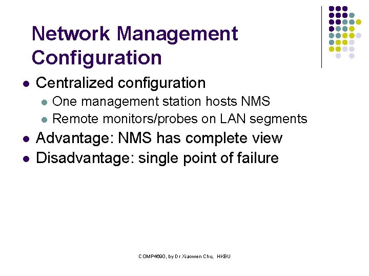 Network Management Configuration l Centralized configuration l l One management station hosts NMS Remote